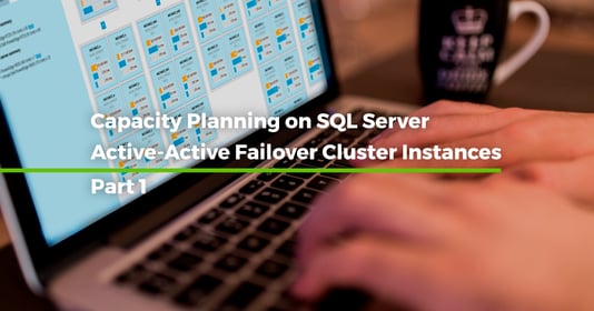 Capacity Planning on SQL Server Active-Active Failover Cluster Instances [Step by step – Part 1]