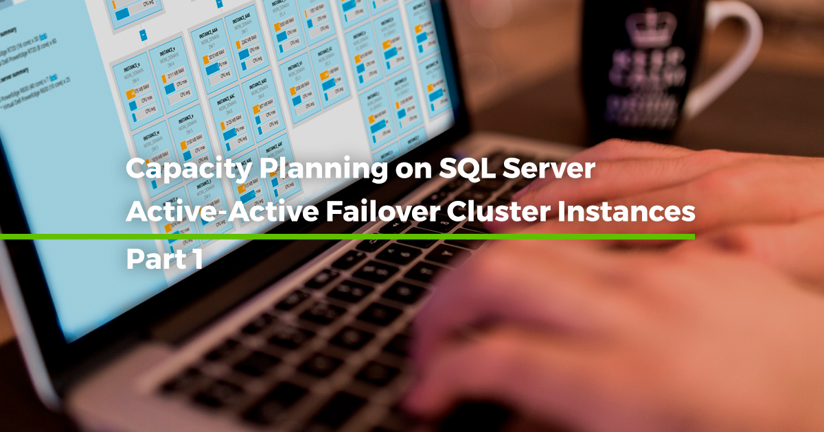 Capacity Planning on SQL Server Active-Active Failover Cluster Instances [Step by step – Part 1]