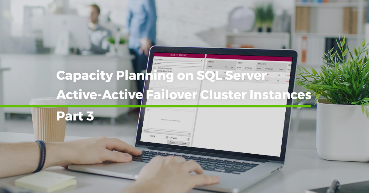 Capacity Planning on SQL Server Active-Active Failover Cluster Instances [Step by step – Part 3]