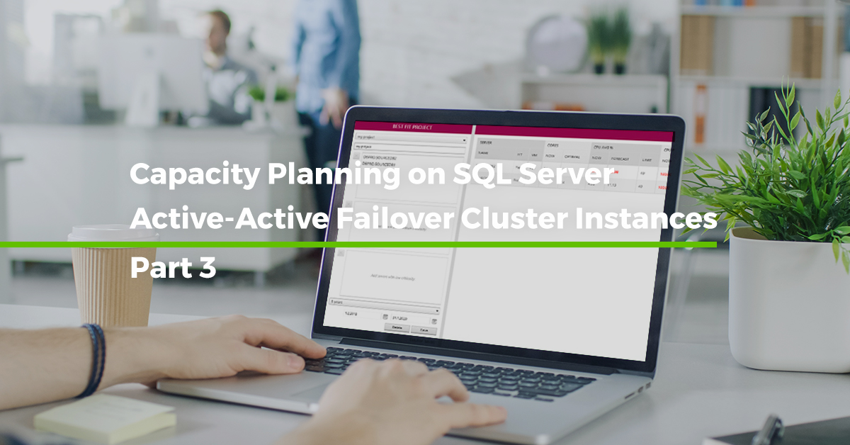 Capacity Planning on SQL Server Active-Active Failover Cluster Instances [Step by step – Part 3]