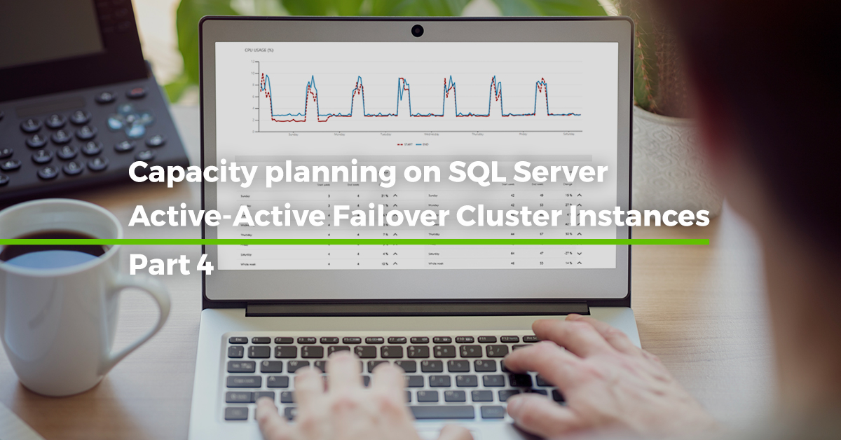 Capacity Planning on SQL Server Active-Active Failover Cluster Instances [Step by step – Part 4]